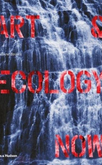 Front cover of 'Art and Ecology Now'. Image: Thames &amp; Hudson.